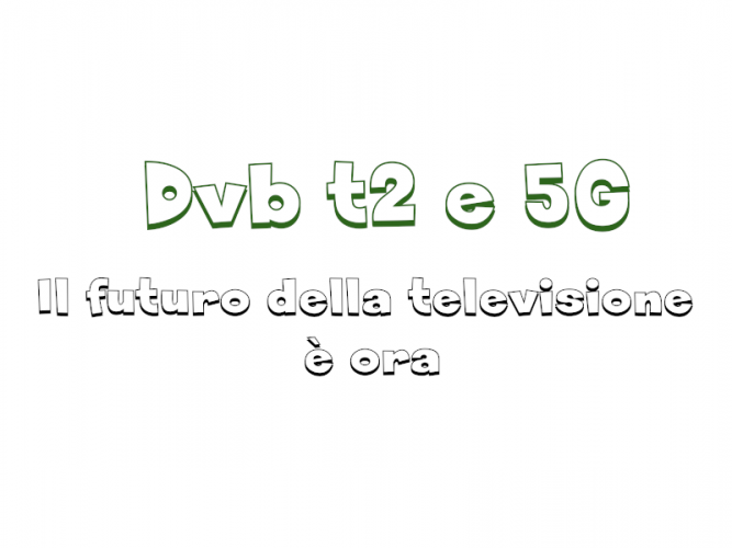 Dvb t2 e 5G, il futuro delle televisione è ora